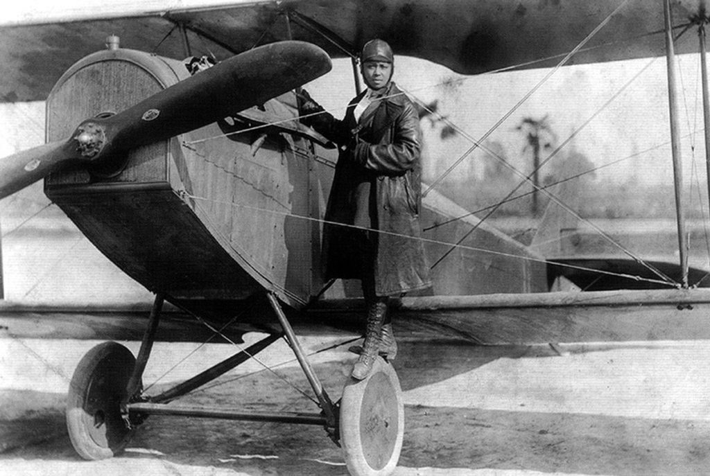 Bessie Coleman the first black woman to get a pilot's license. 
